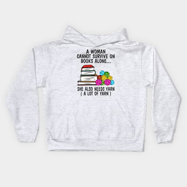 A Woman Cannot Survive On Books Alone She Also Needs Yarn A Lot Of Yarn Shirt Kids Hoodie by Bruna Clothing